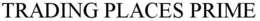TRADING PLACES PRIME trademark