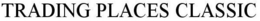 TRADING PLACES CLASSIC trademark