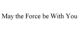 MAY THE FORCE BE WITH YOU trademark