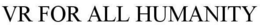 VR FOR ALL HUMANITY trademark