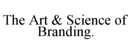 THE ART & SCIENCE OF BRANDING. trademark