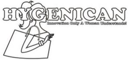 HYGENICAN INNOVATION ONLY A WOMAN UNDERSTANDS! trademark