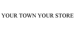 YOUR TOWN YOUR STORE trademark