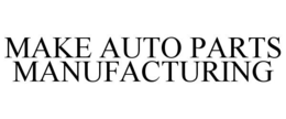 MAKE AUTO PARTS MANUFACTURING trademark