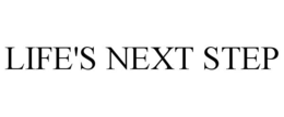 LIFE'S NEXT STEP trademark