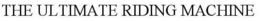 THE ULTIMATE RIDING MACHINE trademark