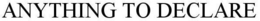 ANYTHING TO DECLARE trademark