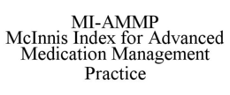 MI-AMMP MCINNIS INDEX FOR ADVANCED MEDICATION MANAGEMENT PRACTICE trademark
