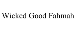 WICKED GOOD FAHMAH trademark