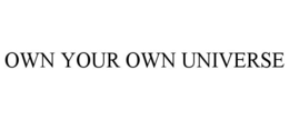 OWN YOUR OWN UNIVERSE trademark