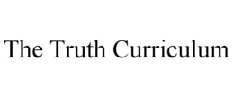THE TRUTH CURRICULUM trademark