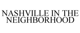 NASHVILLE IN THE NEIGHBORHOOD trademark