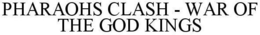 PHARAOHS CLASH - WAR OF THE GOD KINGS trademark