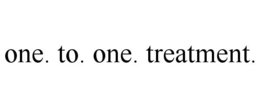 ONE. TO. ONE. TREATMENT. trademark