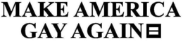 MAKE AMERICA GAY AGAIN trademark