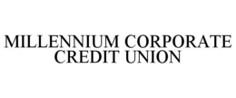 MILLENNIUM CORPORATE CREDIT UNION trademark
