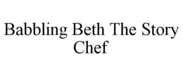 BABBLING BETH THE STORY CHEF trademark