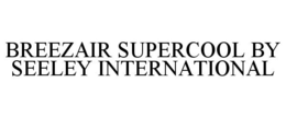 BREEZAIR SUPERCOOL BY SEELEY INTERNATIONAL trademark