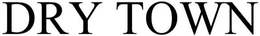 DRY TOWN trademark