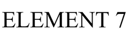 ELEMENT 7 trademark