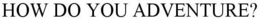 HOW DO YOU ADVENTURE? trademark