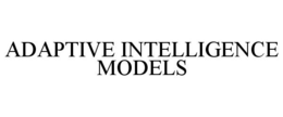 ADAPTIVE INTELLIGENCE MODELS trademark