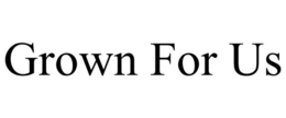 GROWN FOR US trademark