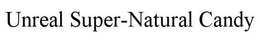 UNREAL SUPER-NATURAL CANDY trademark