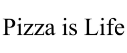 PIZZA IS LIFE trademark