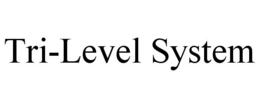 TRI-LEVEL SYSTEM trademark