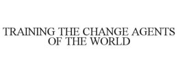 TRAINING THE CHANGE AGENTS OF THE WORLD trademark