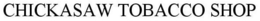 CHICKASAW TOBACCO SHOP trademark