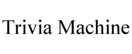 TRIVIA MACHINE trademark