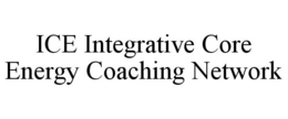 ICE INTEGRATIVE CORE ENERGY COACHING NETWORK trademark