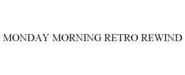 MONDAY MORNING RETRO REWIND trademark
