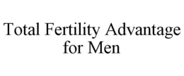 TOTAL FERTILITY ADVANTAGE FOR MEN trademark