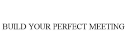 BUILD YOUR PERFECT MEETING trademark