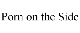 PORN ON THE SIDE trademark