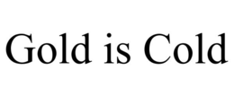GOLD IS COLD trademark