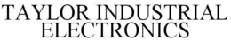 TAYLOR INDUSTRIAL ELECTRONICS trademark