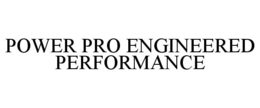 POWER PRO ENGINEERED PERFORMANCE trademark