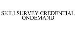 SKILLSURVEY CREDENTIAL ONDEMAND trademark