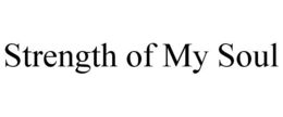 STRENGTH OF MY SOUL trademark