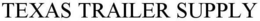 TEXAS TRAILER SUPPLY trademark