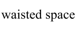WAISTED SPACE trademark