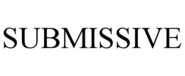SUBMISSIVE trademark