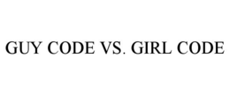 GUY CODE VS. GIRL CODE trademark