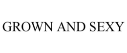 GROWN AND SEXY trademark