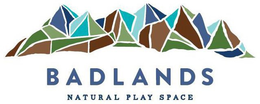 BADLANDS NATURAL PLAY SPACE trademark