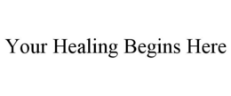 YOUR HEALING BEGINS HERE trademark